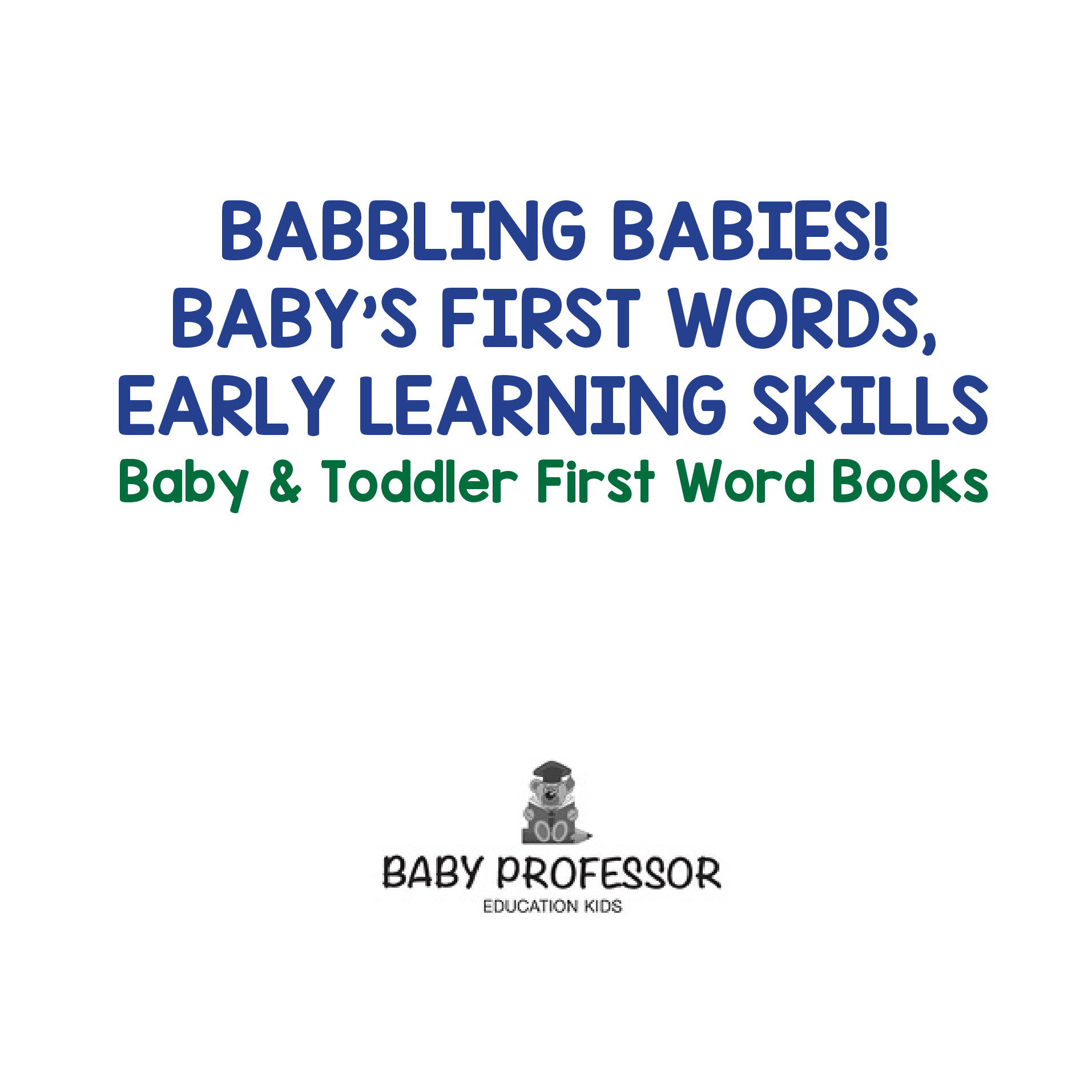 Babbling Babies! Baby's First Words, Early Learning Skills - Baby and Toddler First Word Books