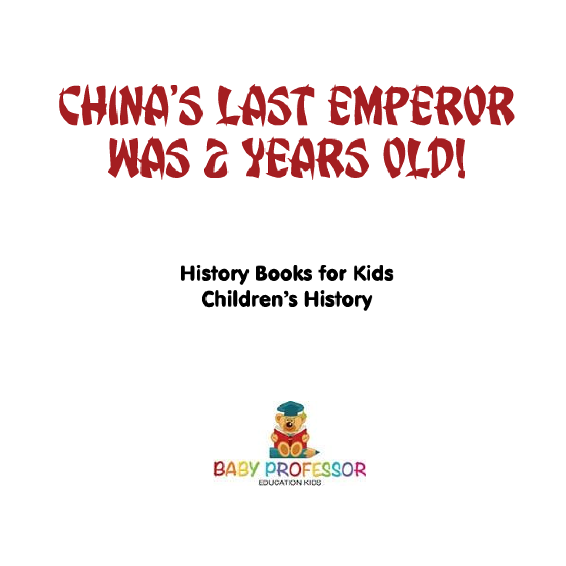 China's Last Emperor Was 2 Years Old! History Books for Kids Children's Asian History