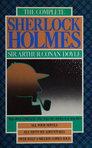 The Complete Sherlock Holmes [4 novels, 56 stories]
