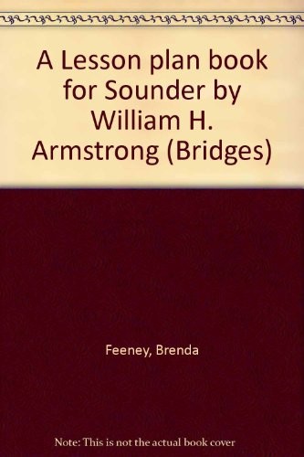 A Lesson plan book for Sounder by William H. Armstrong (Bridges)