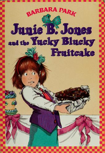 Junie B. Jones and the Yucky Blucky Fruitcake (Junie B. Jones #5)