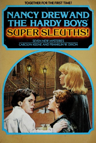 Nancy Drew and the Hardy boys, super sleuths!