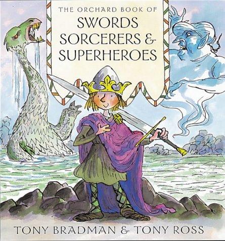 The Orchard Book of Swords, Sorcerors and Superheroes (Orchard Book of)