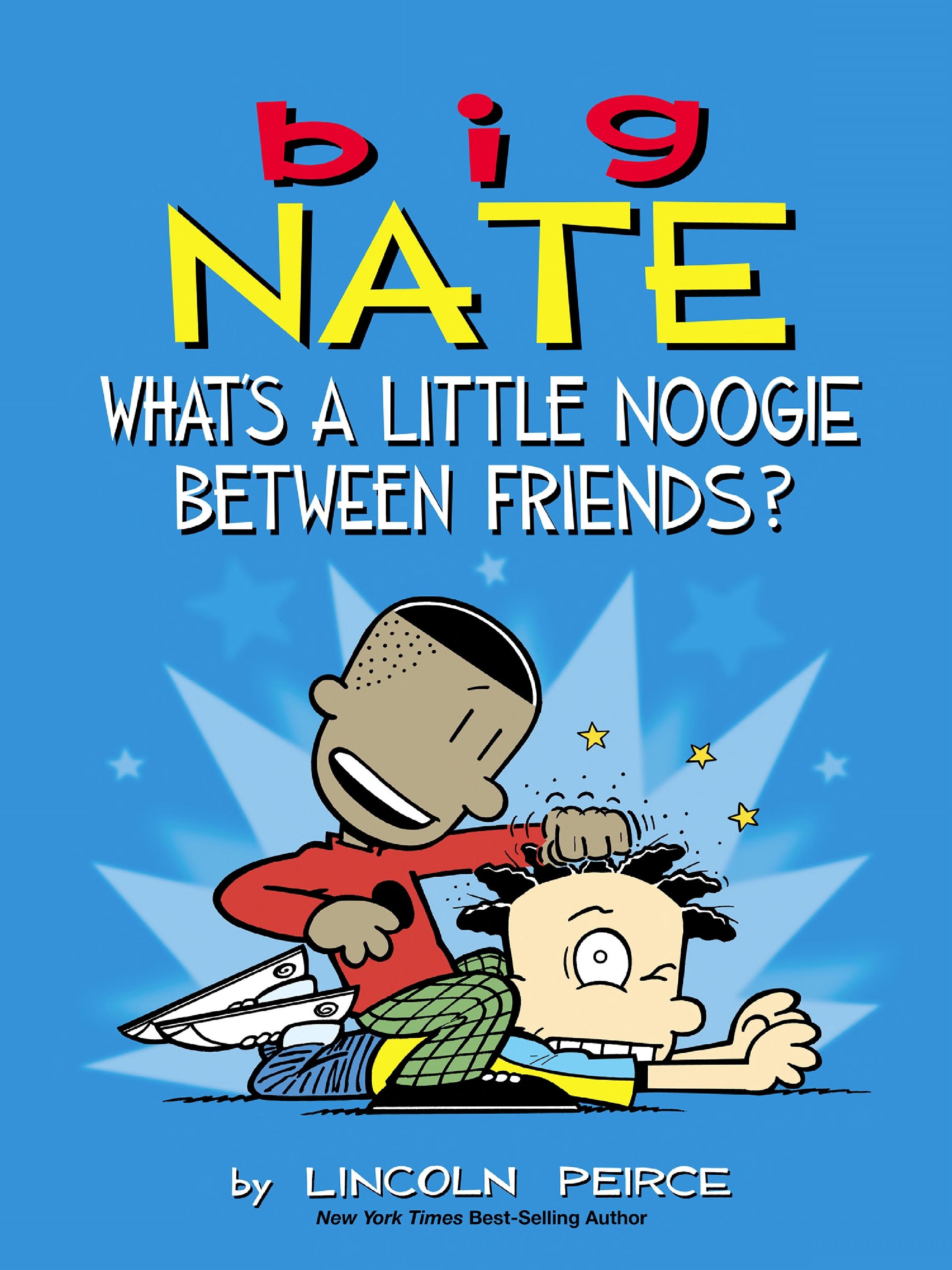 Big Nate: What's a Little Noogie Between Friends?
