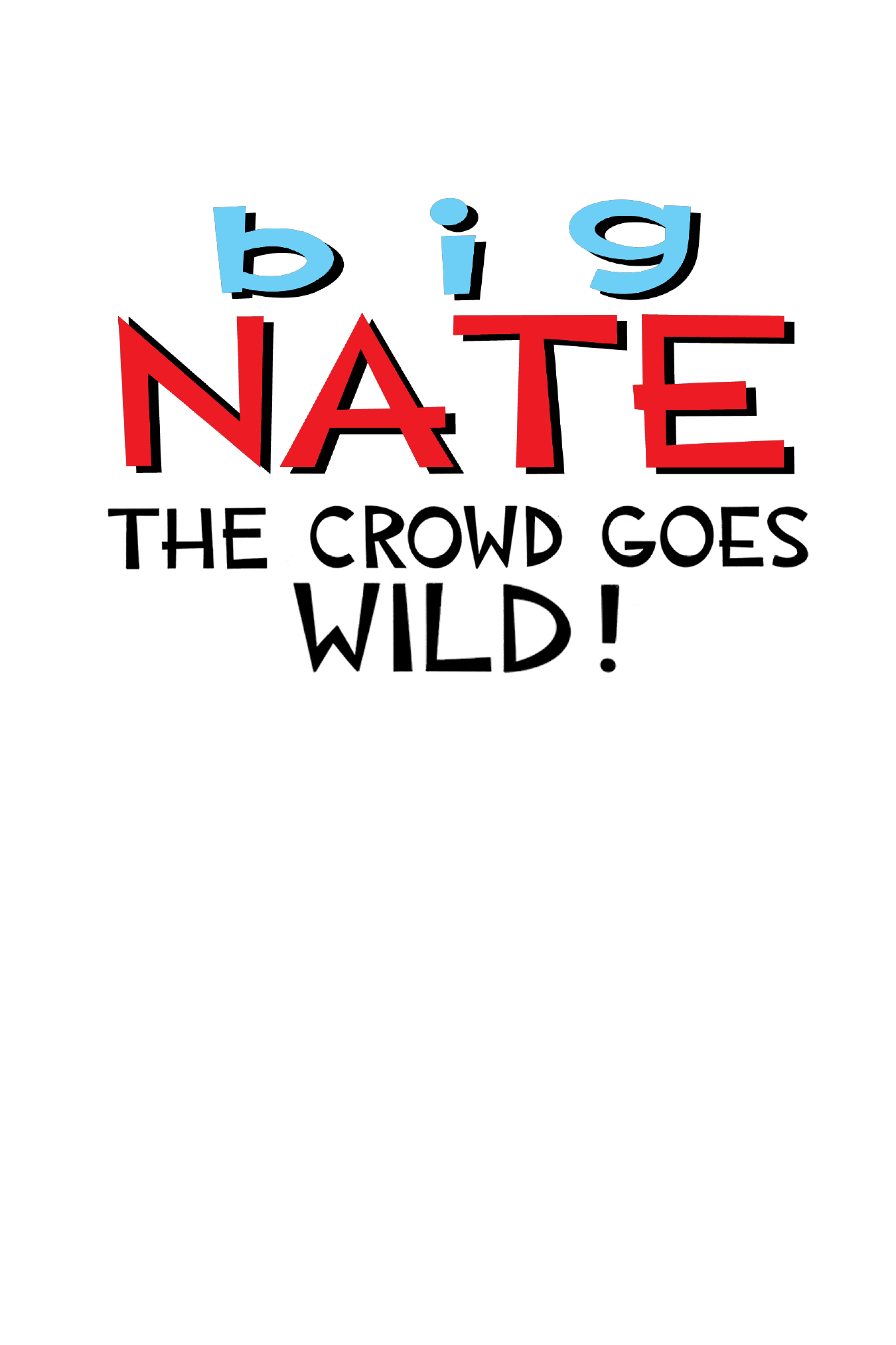 Big Nate - The Crowd Goes Wild!